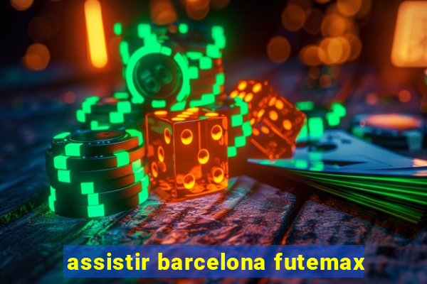 assistir barcelona futemax